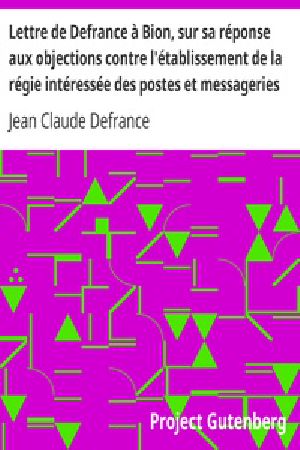 [Gutenberg 29175] • Lettre de Defrance à Bion, sur sa réponse aux objections contre l'établissement de la régie intéressée des postes et messageries